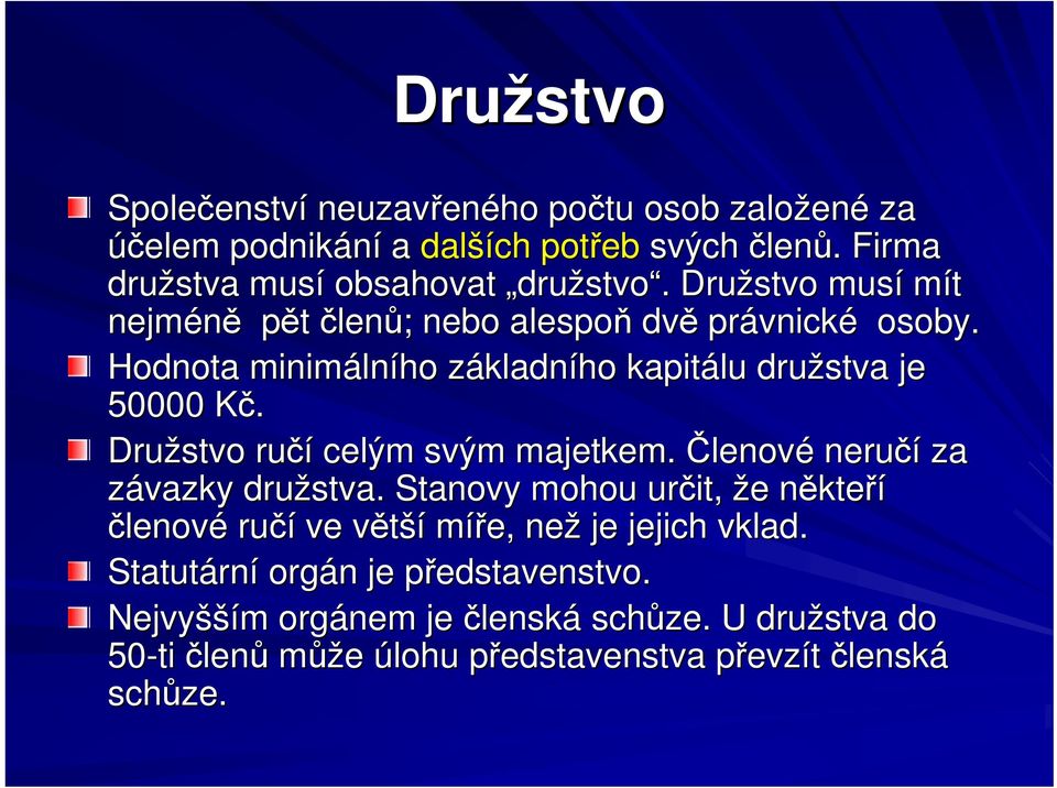 Družstvo ručí celým svým majetkem. Členové neručí za závazky družstva.