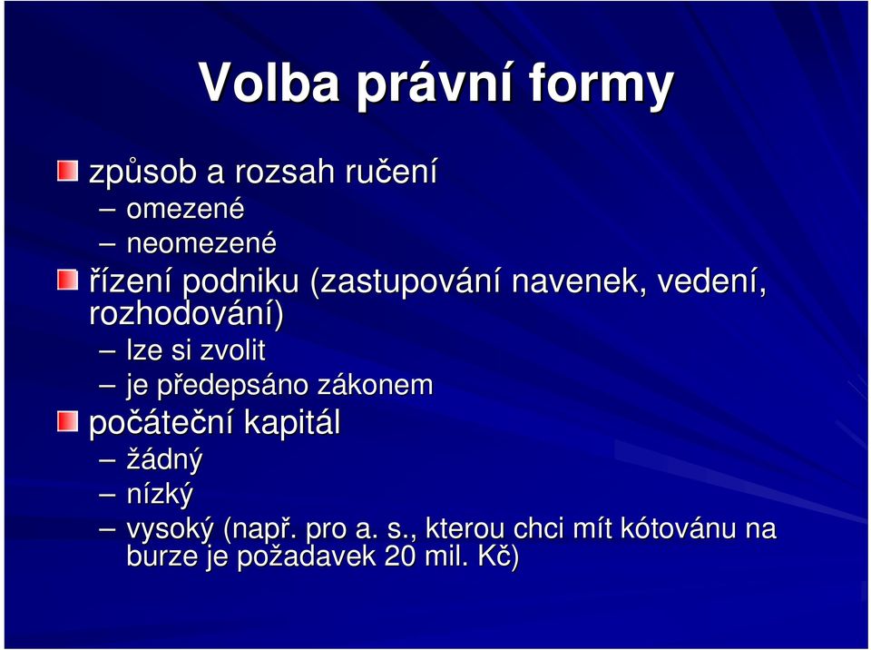 je předepsáno zákonem počáteční kapitál žádný nízký vysoký (např.