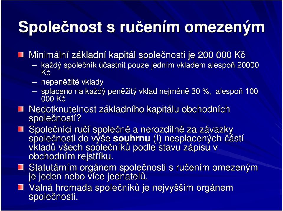 Společníci ručí společně a nerozdílně za závazky společnosti do výše souhrnu (!