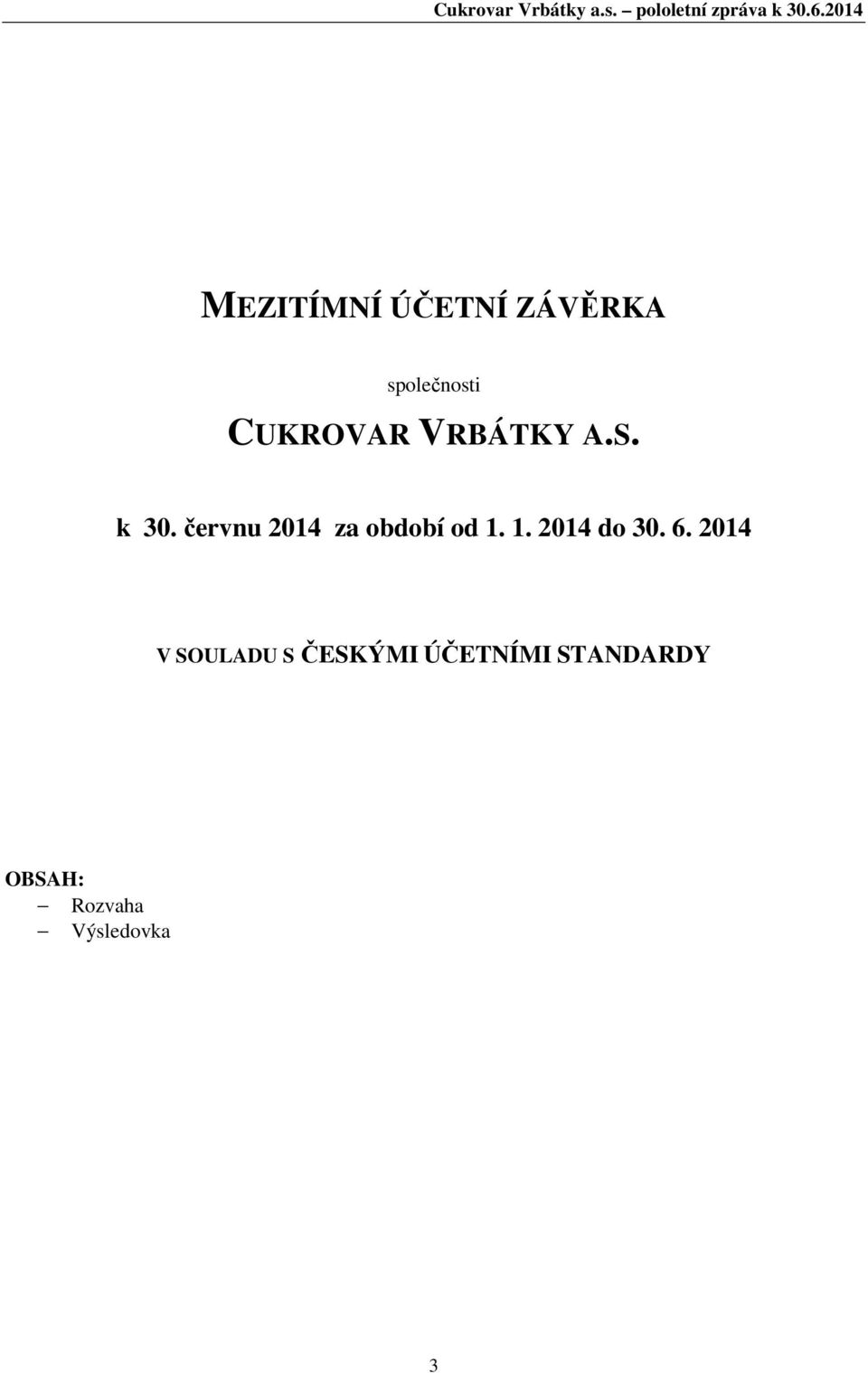 A.S. k 30. červnu 2014 za období od 1. 1. 2014 do 30. 6.