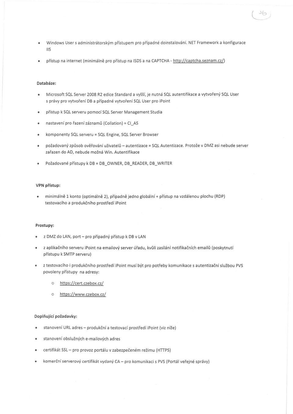 pmcí SQL Server Management Studia nastavení pr řazení záznamů (Cllatin) = CI_AS kmpnenty SQL serveru = SQL Engine, SQL Server Brwser pžadvaný způsb věřvání uživatelů - autentizace = SQL Autentizace.