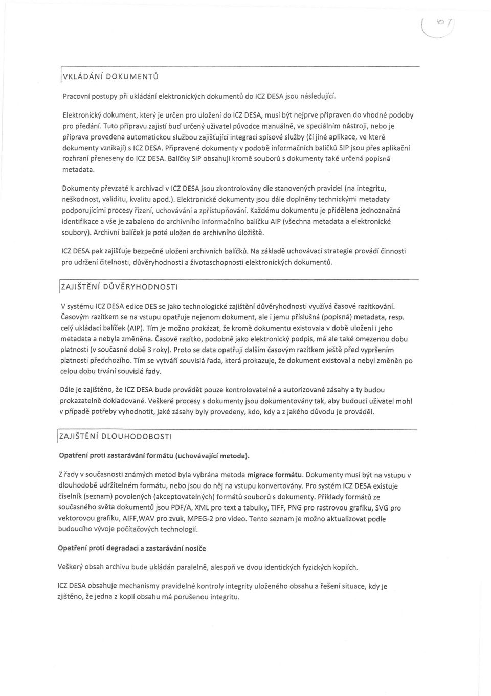 Tut přípravu zajistí buď určený uživatel půvdce manuálně, ve speciálním nástrji, neb je příprava prvedena autmaticku službu zajišťující integraci spisvé služby (či jiné aplikace, ve které dkumenty