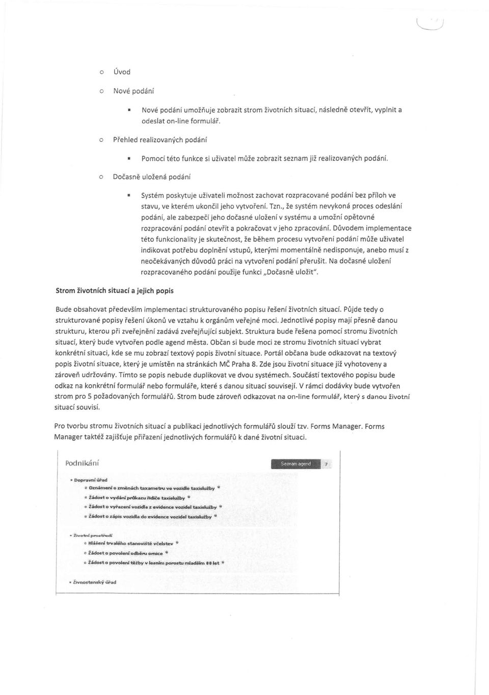 Dčasně ulžená pdání Strm živtních situací a jejich ppis Systém pskytuje uživateli mžnst zachvatrzpracvané pdání bez přílh ve stavu, ve kterém uknčil jeh vytvření. Tzn.
