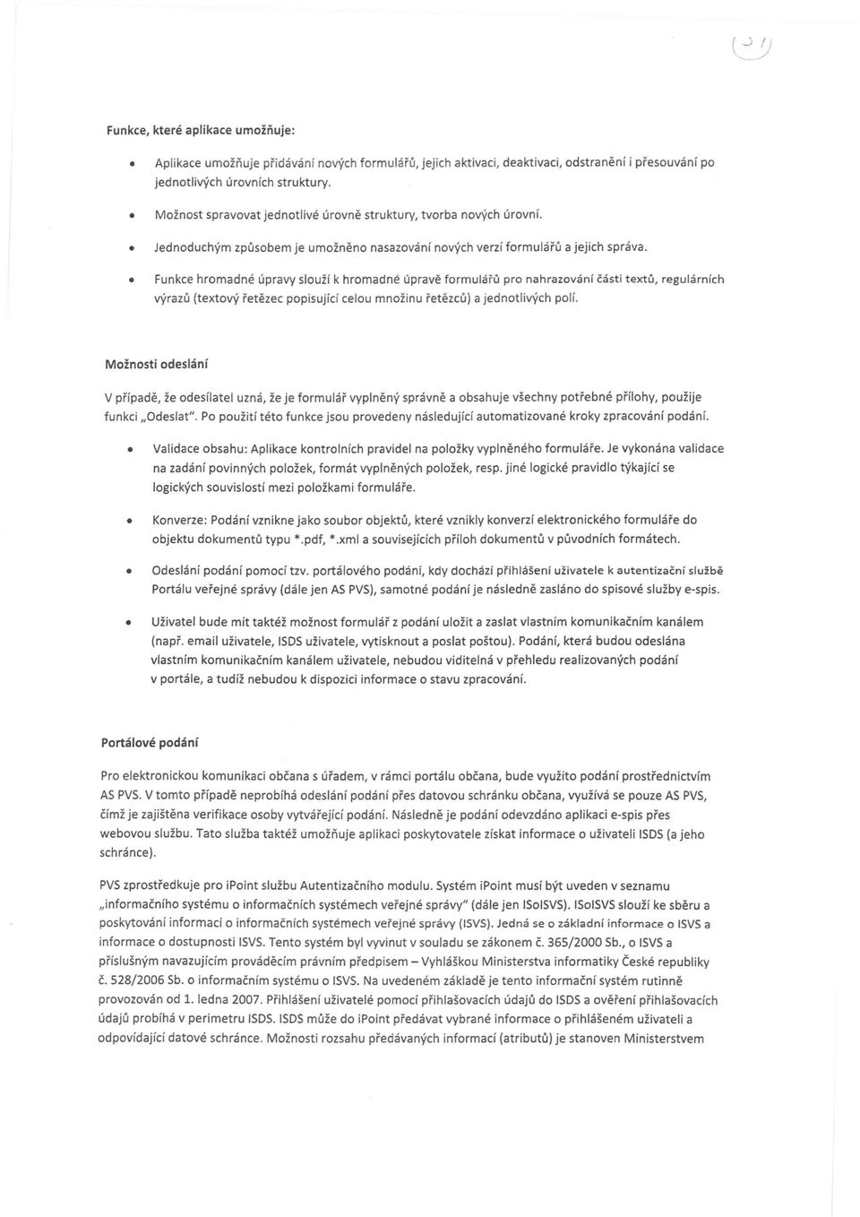 Funkce hrmadné úpravy služí k hrmadné úpravě frmulářů pr nahrazvání části textů, regulárních výrazů (textvý řetězec ppisující celu mnžinu řetězců) a jedntlivých plí.