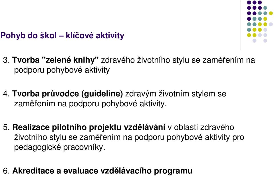 Tvorba průvodce (guideline) zdravým životním stylem se zaměřením na podporu pohybové aktivity. 5.