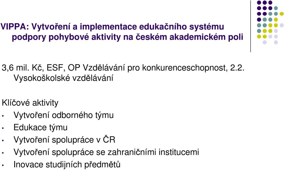 2. Vysokoškolské vzdělávání Klíčové aktivity Vytvoření odborného týmu Edukace týmu