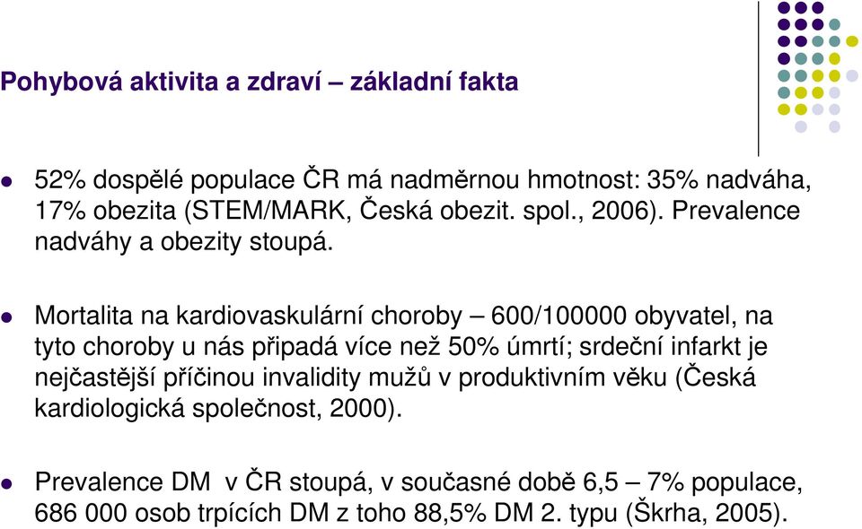 Mortalita na kardiovaskulární choroby 600/100000 obyvatel, na tyto choroby u nás připadá více než 50% úmrtí; srdeční infarkt je