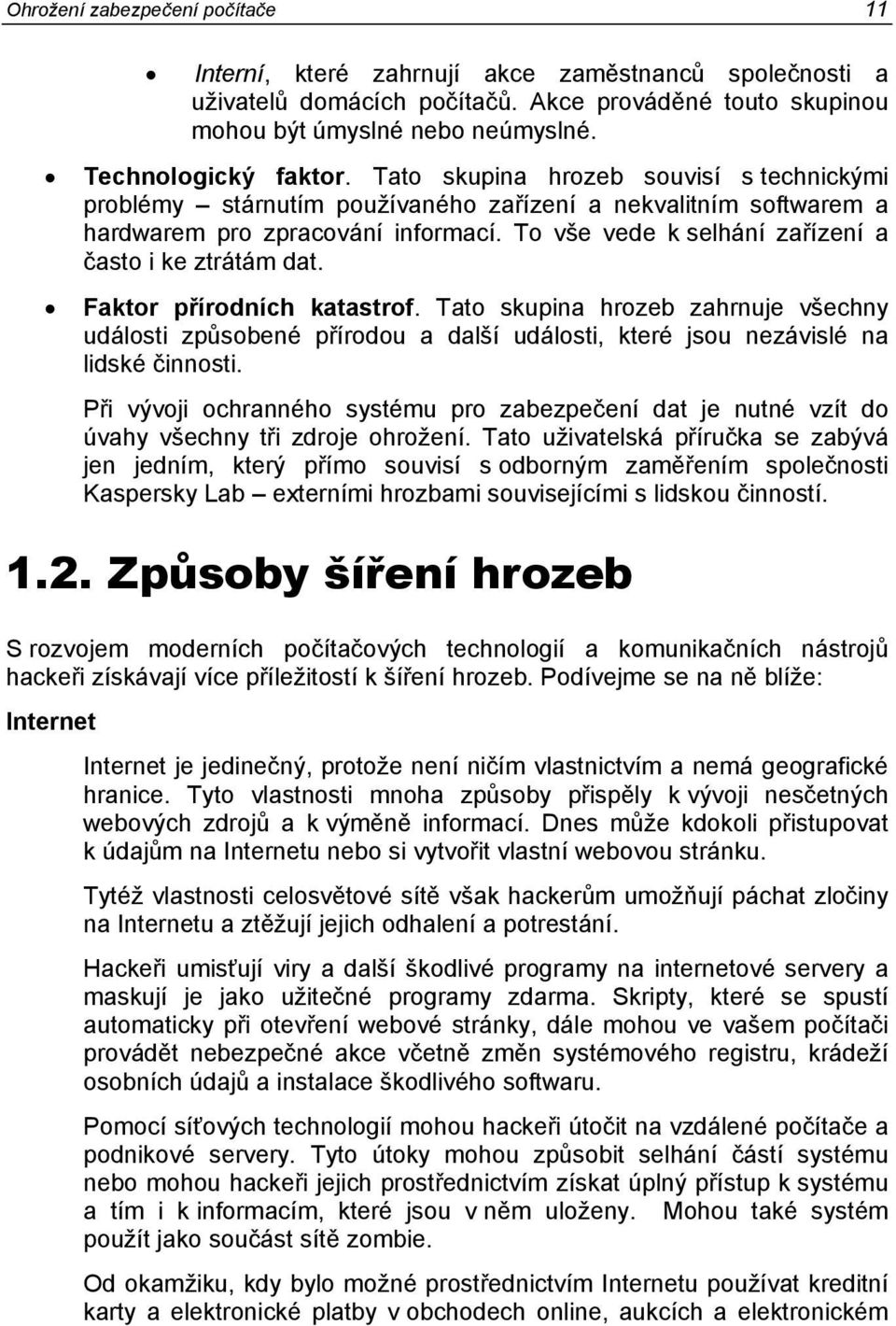 To vše vede k selhání zařízení a často i ke ztrátám dat. Faktor přírodních katastrof.