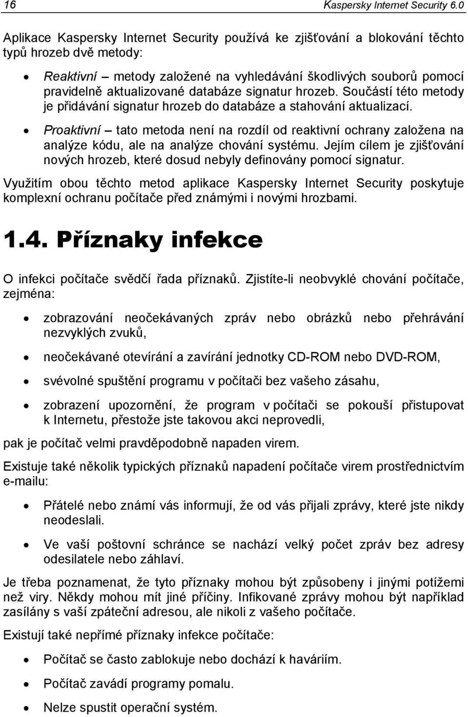 databáze signatur hrozeb. Součástí této metody je přidávání signatur hrozeb do databáze a stahování aktualizací.