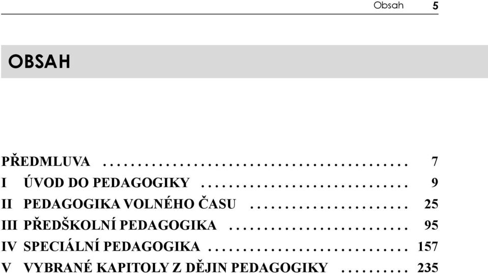 ...................... 25 III PŘEDŠKOLNÍ PEDAGOGIKA.......................... 95 IV SPECIÁLNÍ PEDAGOGIKA.