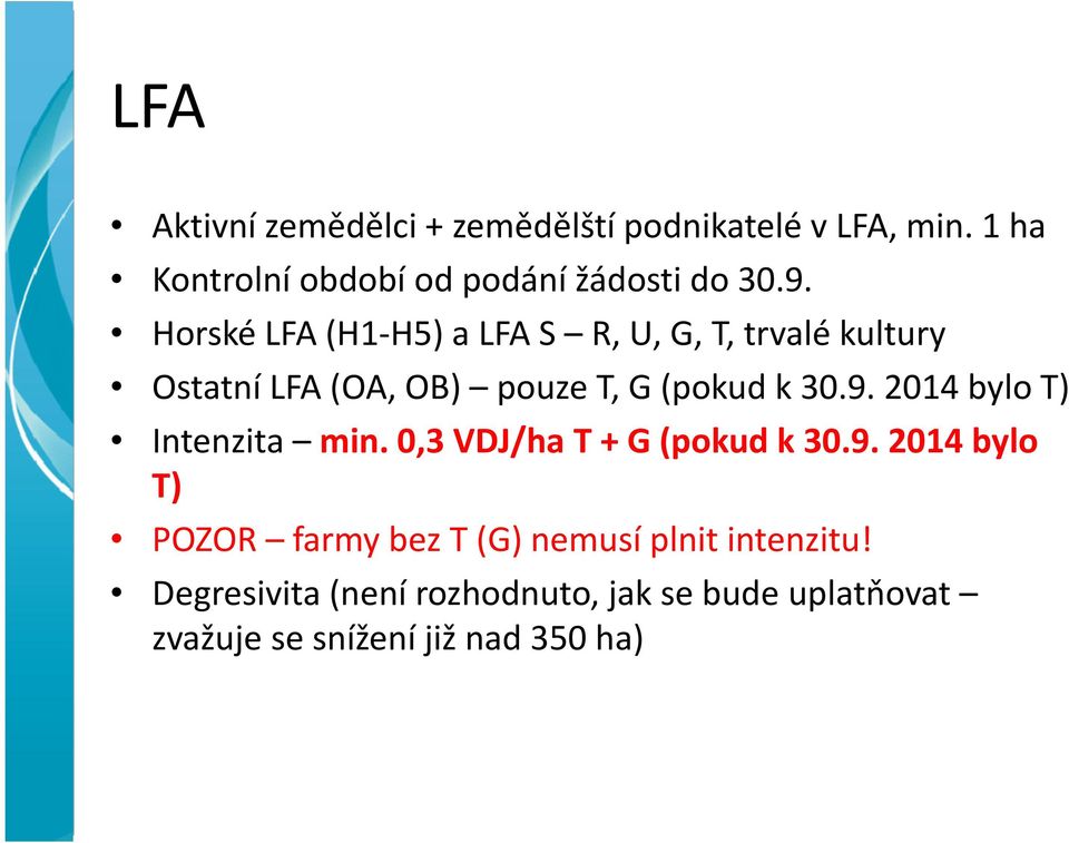 Horské LFA (H1-H5) a LFA S R, U, G, T, trvalé kultury Ostatní LFA (OA, OB) pouze T, G (pokud k 30.9.