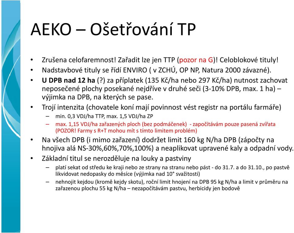 Trojí intenzita (chovatele koní mají povinnost vést registr na portálu farmáře) min. 0,3 VDJ/ha TTP, max. 1,5 VDJ/ha ZP max.