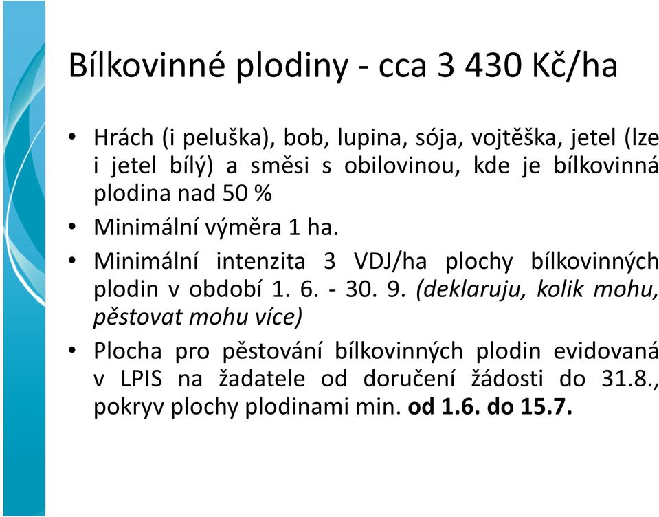 Minimální intenzita 3 VDJ/ha plochy bílkovinných plodin v období 1. 6. - 30. 9.