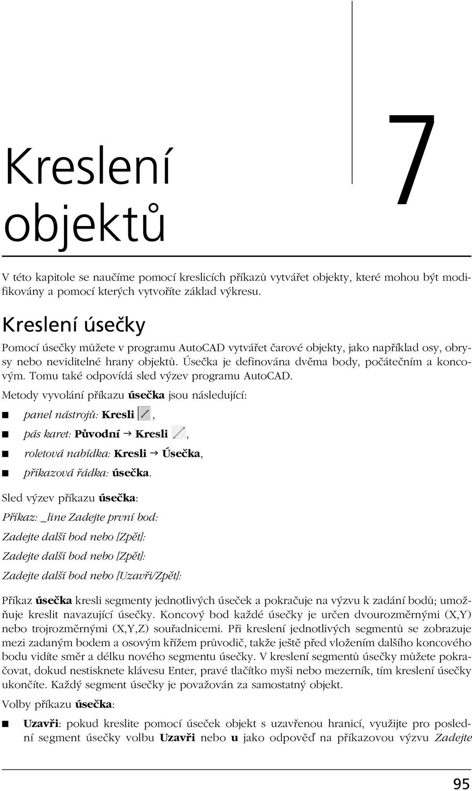 Tomu také odpovídá sled výzev programu AutoCAD.