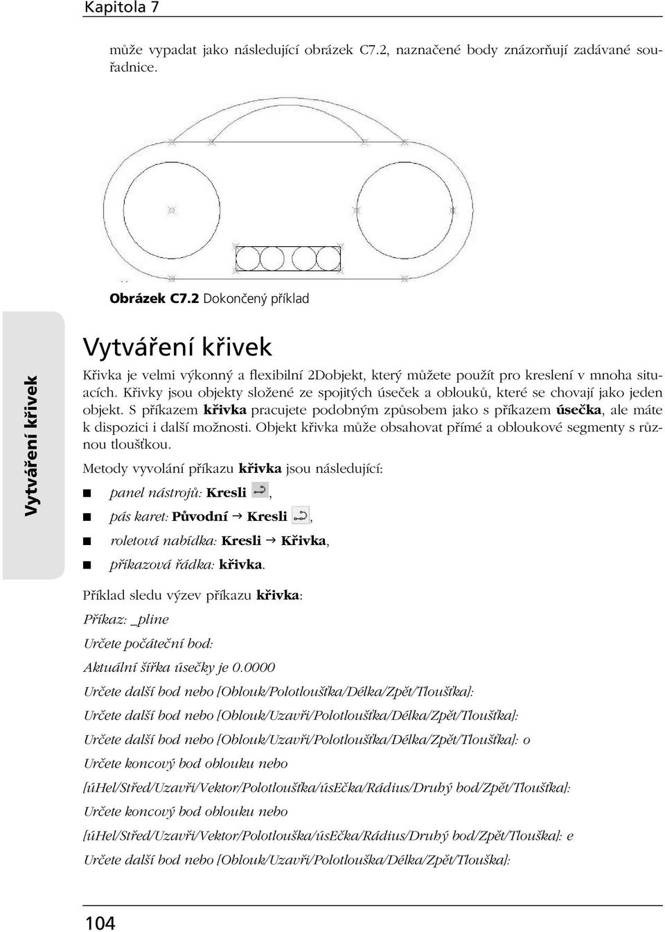 Křivky jsou objekty složené ze spojitých úseček a oblouků, které se chovají jako jeden objekt.