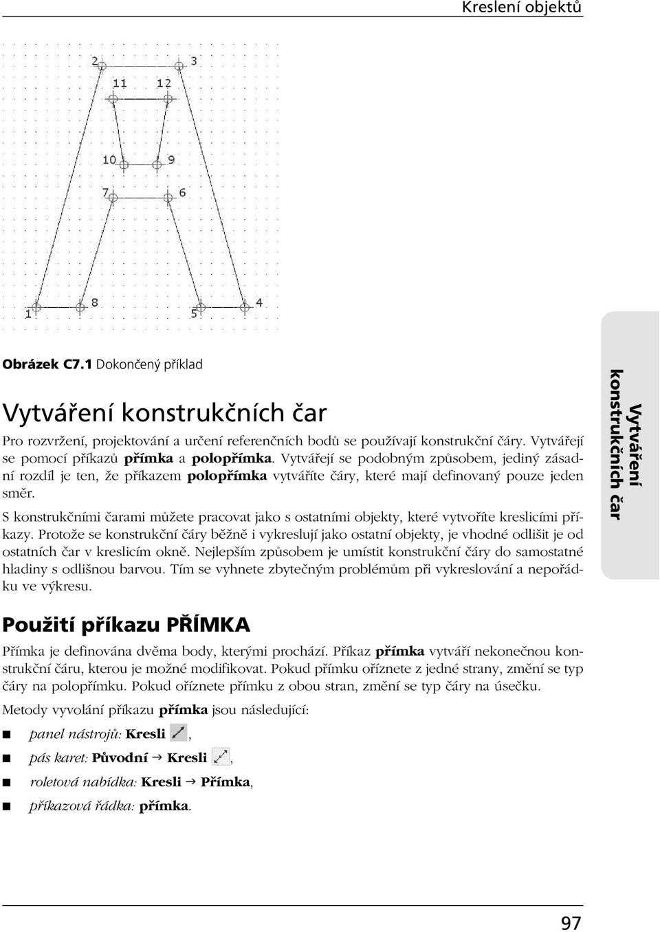 S konstrukčními čarami můžete pracovat jako s ostatními objekty, které vytvoříte kreslicími příkazy.