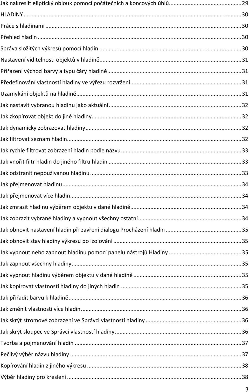 .. 31 Jak nastavit vybranou hladinu jako aktuální... 32 Jak zkopírovat objekt do jiné hladiny... 32 Jak dynamicky zobrazovat hladiny... 32 Jak filtrovat seznam hladin.