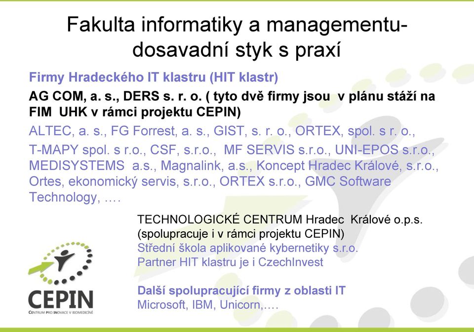 r.o., UNI-EPOS s.r.o., MEDISYSTEMS a.s., Magnalink, a.s., Koncept Hradec Králové, s.r.o., Ortes, ekonomický servis, s.r.o., ORTEX s.r.o., GMC Software Technology,.