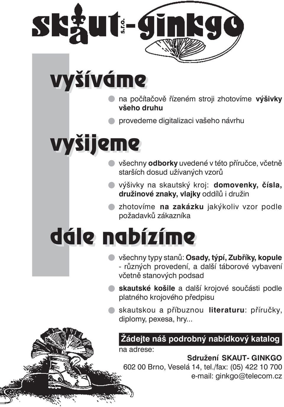 Osady, týpí, Zubříky, kopule - různých provedení, a další táborové vybavení včetně stanových podsad skautské košile a další krojové součásti podle platného krojového předpisu skautskou a