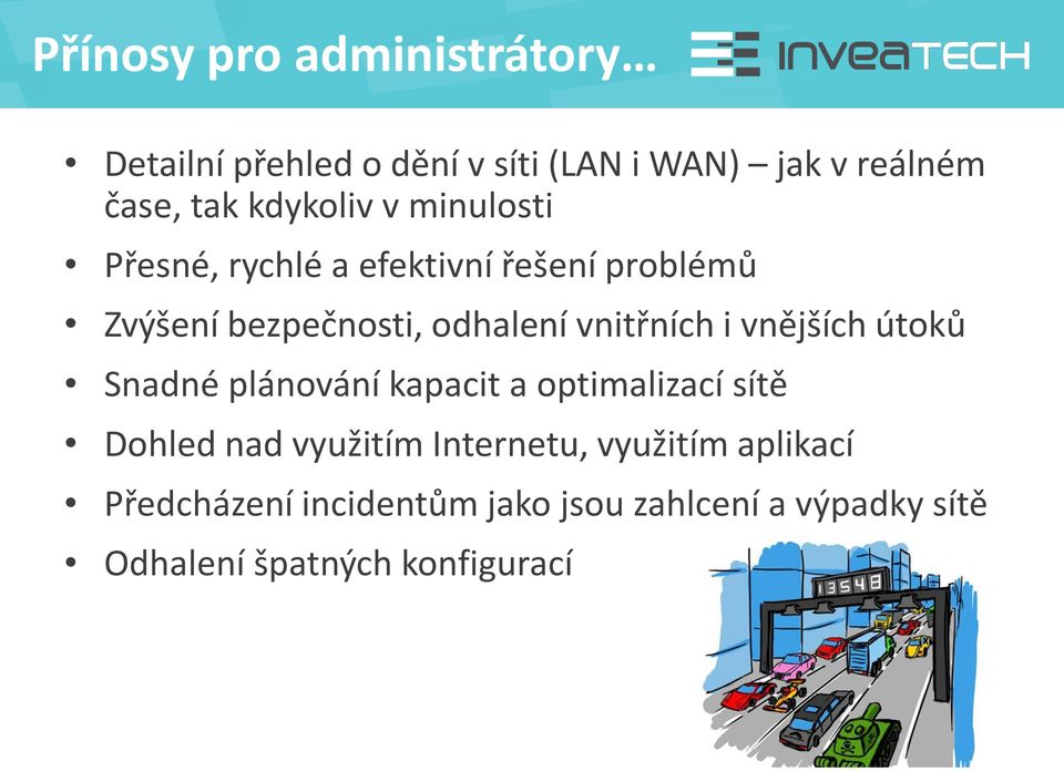 vnitřních i vnějších útoků Snadné plánování kapacit a optimalizací sítě Dohled nad využitím