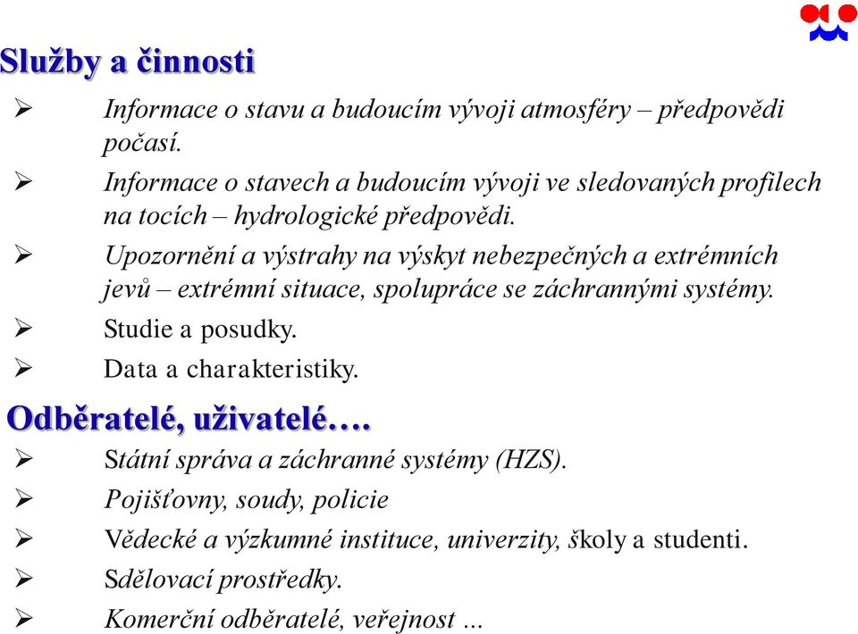 Upozornění a výstrahy na výskyt nebezpečných a extrémních jevů extrémní situace, spolupráce se záchrannými systémy. Studie a posudky.