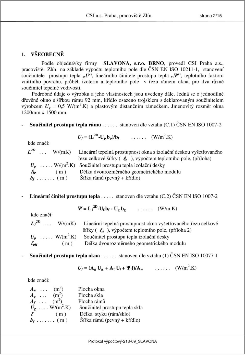 rana 2/15 1. VŠEOBECNĚ Podle objednávky firmy SLAVONA, s.