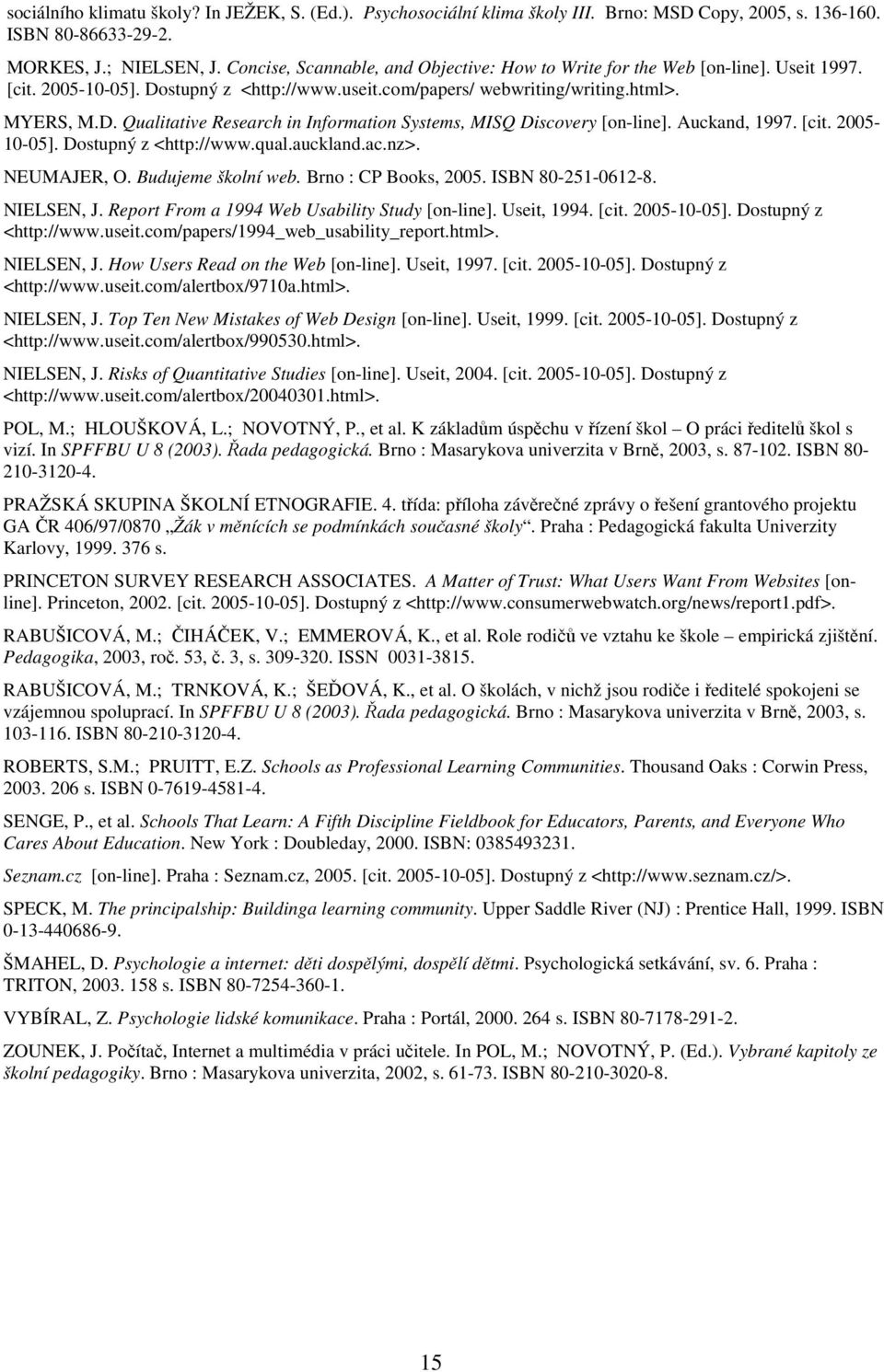 Auckand, 1997. [cit. 2005-10-05]. Dostupný z <http://www.qual.auckland.ac.nz>. NEUMAJER, O. Budujeme školní web. Brno : CP Books, 2005. ISBN 80-251-0612-8. NIELSEN, J.