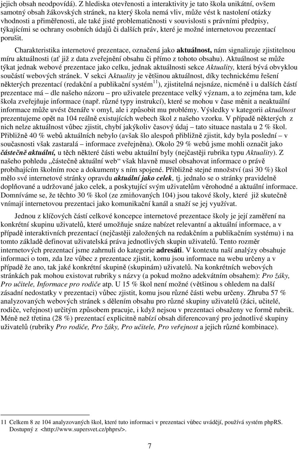 problematičnosti v souvislosti s právními předpisy, týkajícími se ochrany osobních údajů či dalších práv, které je možné internetovou prezentací porušit.