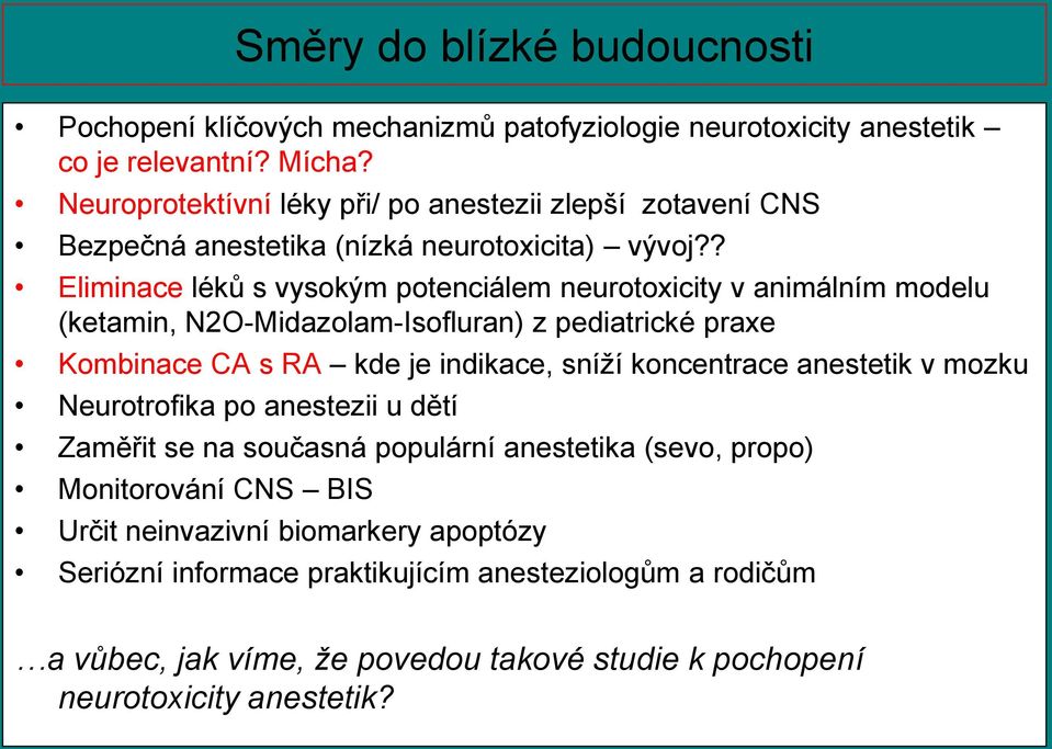 ? Eliminace léků s vysokým potenciálem neurotoxicity v animálním modelu (ketamin, N2O-Midazolam-Isofluran) z pediatrické praxe Kombinace CA s RA kde je indikace, sníží koncentrace