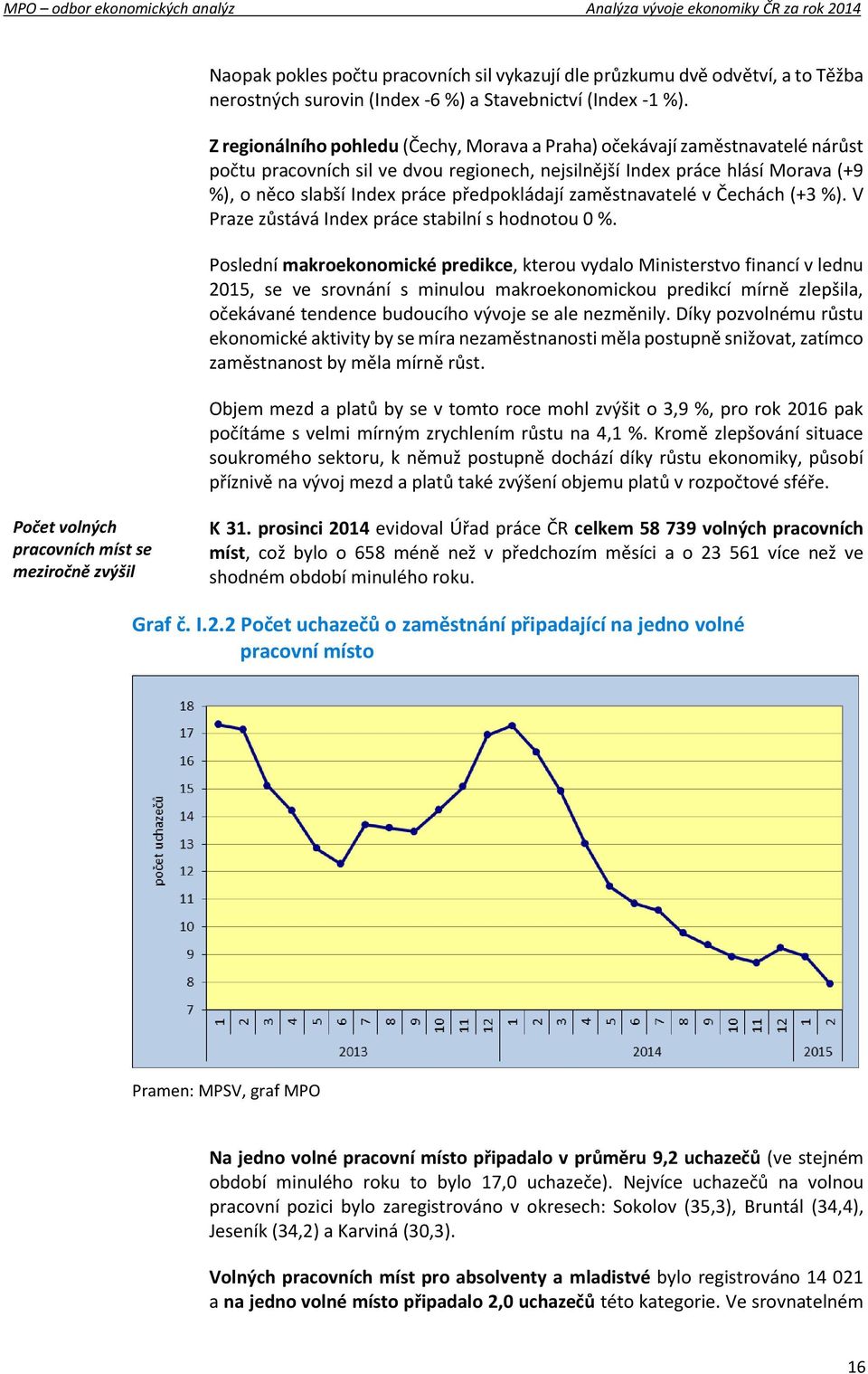 předpokládají zaměstnavatelé v Čechách (+3 %). V Praze zůstává Index práce stabilní s hodnotou 0 %.