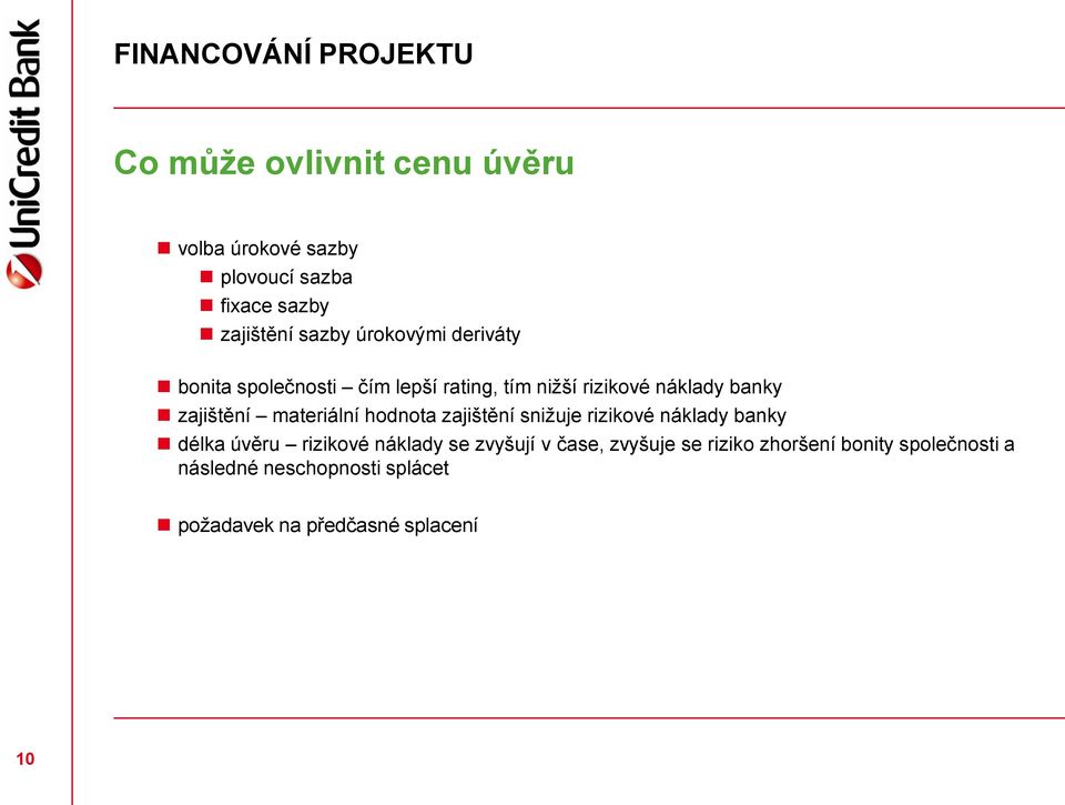 materiální hodnota zajištění snižuje rizikové náklady banky délka úvěru rizikové náklady se zvyšují v čase,