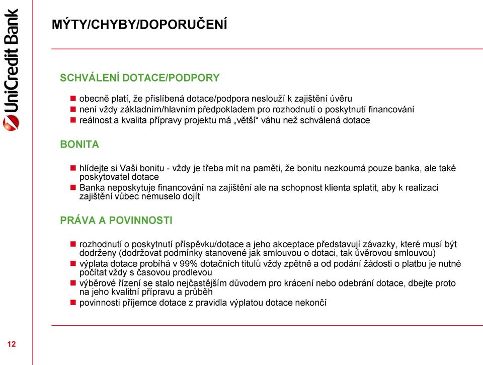 Banka neposkytuje financování na zajištění ale na schopnost klienta splatit, aby k realizaci zajištění vůbec nemuselo dojít PRÁVA A POVINNOSTI rozhodnutí o poskytnutí příspěvku/dotace a jeho