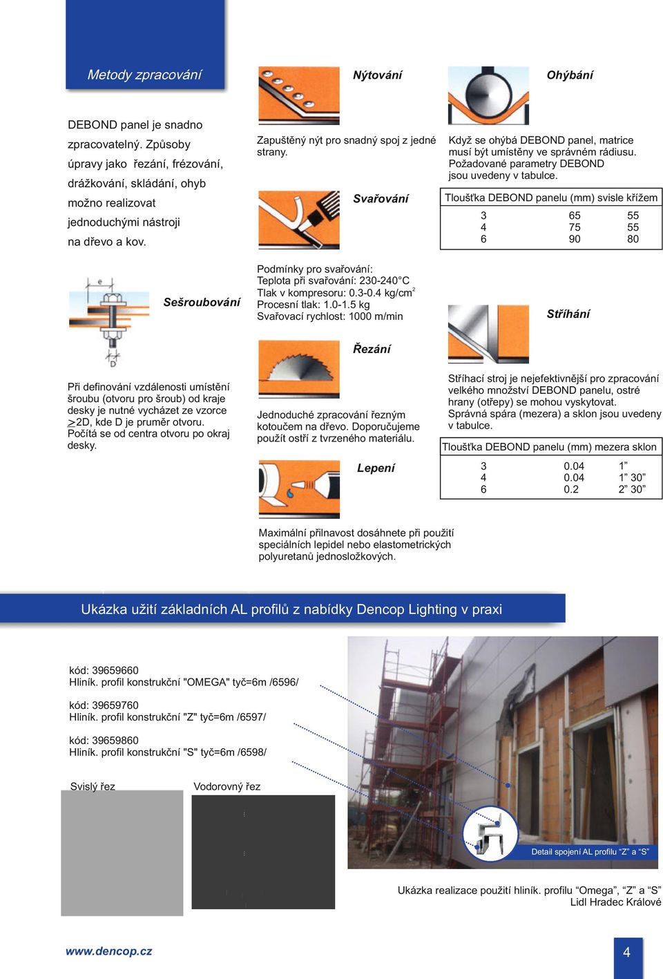 Požadované parametry DEBOND jsou uvedeny v tabulce. Tloušťka DEBOND panelu (mm) svisle křížem 3 6 jednoduchými nástroji na dřevo a kov.