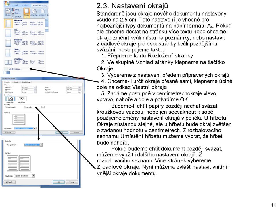 Přepneme kartu Rozložení stránky 2. Ve skupině Vzhled stránky klepneme na tlačítko Okraje 3. Vybereme z nastavení předem připravených okrajů 4.