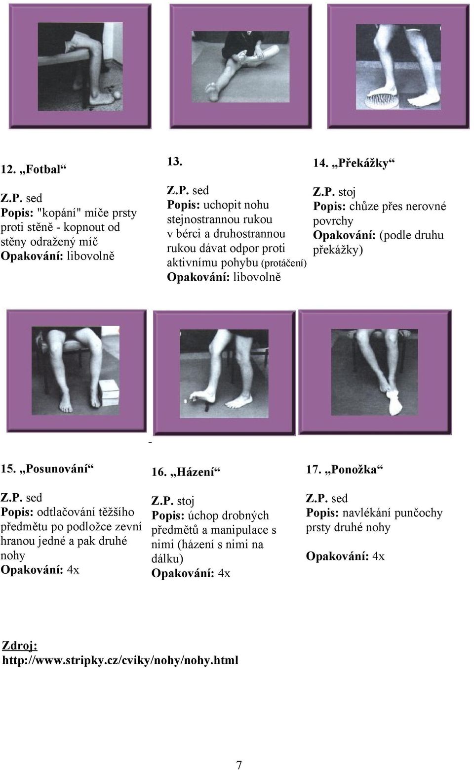 Překážky Popis: chůze přes nerovné povrchy Opakování: (podle druhu překážky) 15.