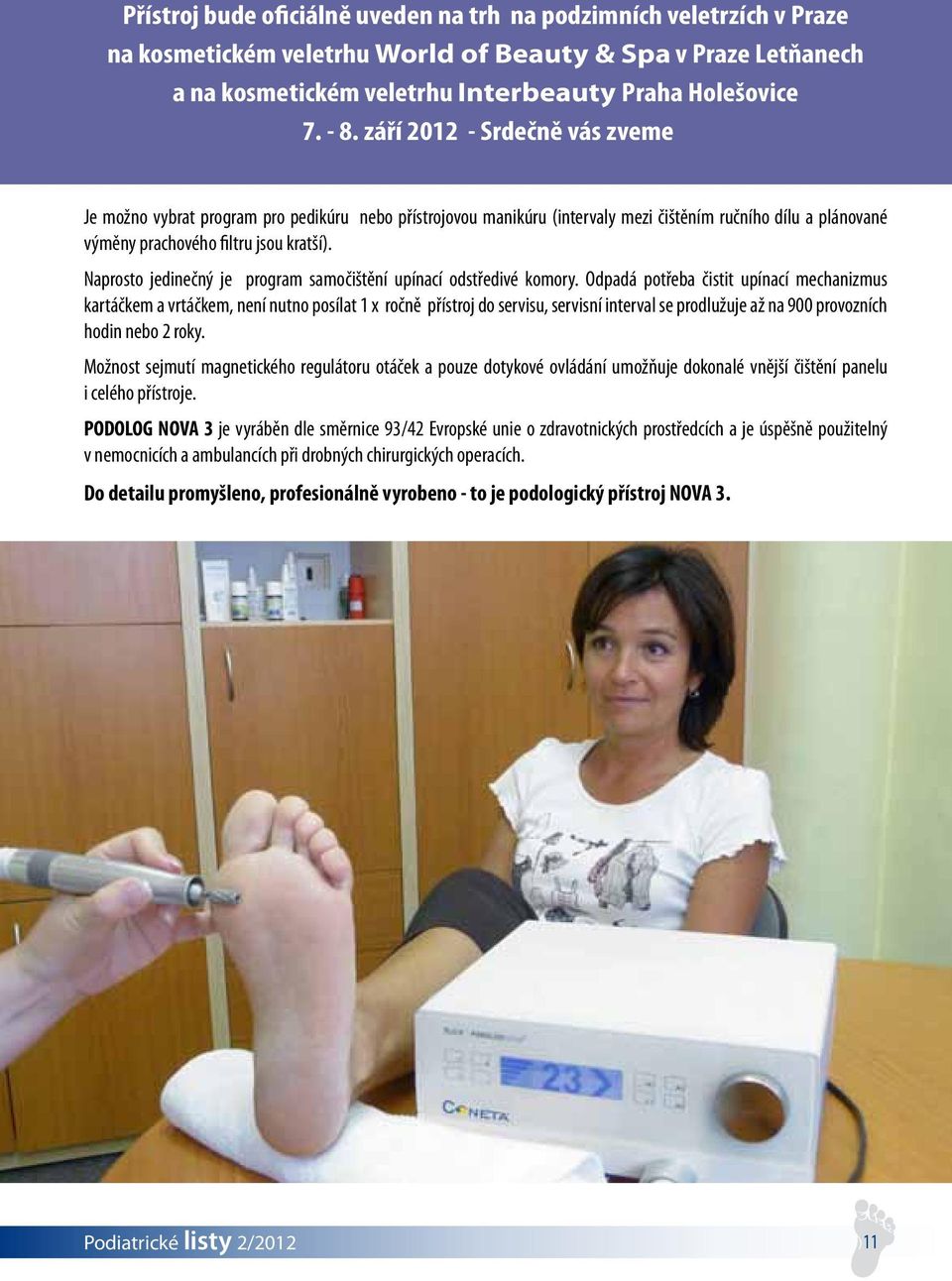 Naprosto jedinečný je program samočištění upínací odstředivé komory.