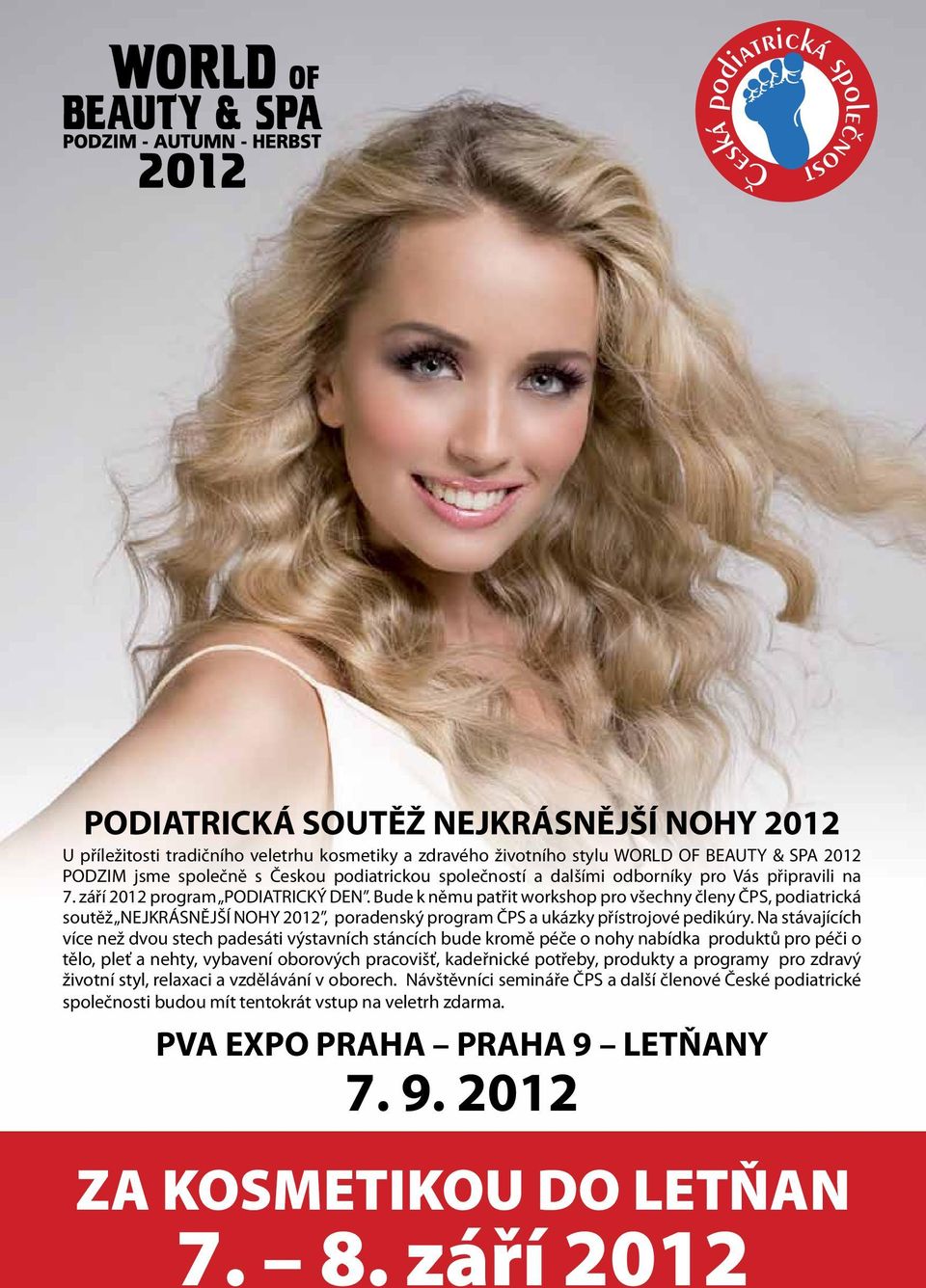 Bude k němu patřit workshop pro všechny členy ČPS, podiatrická soutěž NEJKRÁSNĚJŠÍ NOHY 2012, poradenský program ČPS a ukázky přístrojové pedikúry.