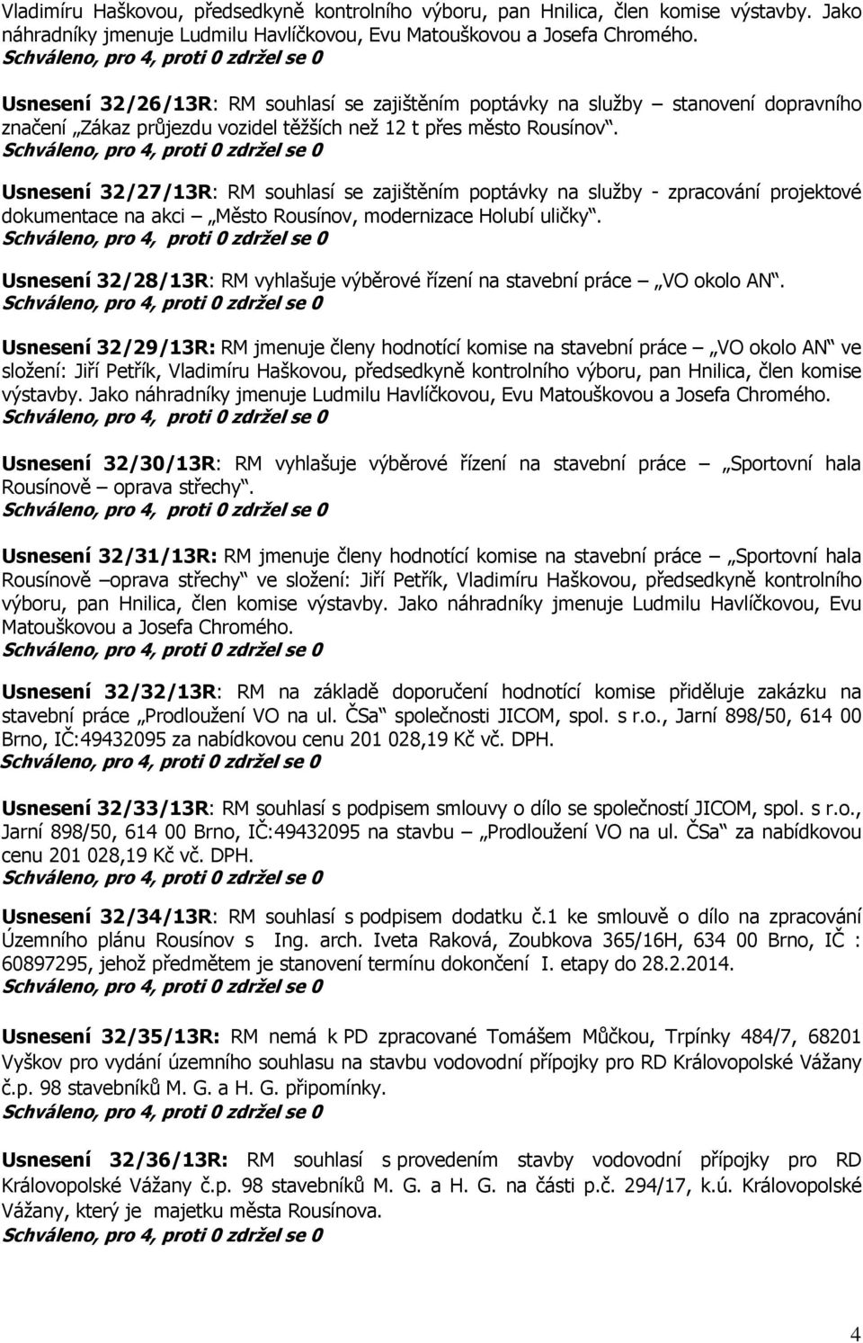 Usnesení 32/27/13R: RM souhlasí se zajištěním poptávky na služby - zpracování projektové dokumentace na akci Město Rousínov, modernizace Holubí uličky.