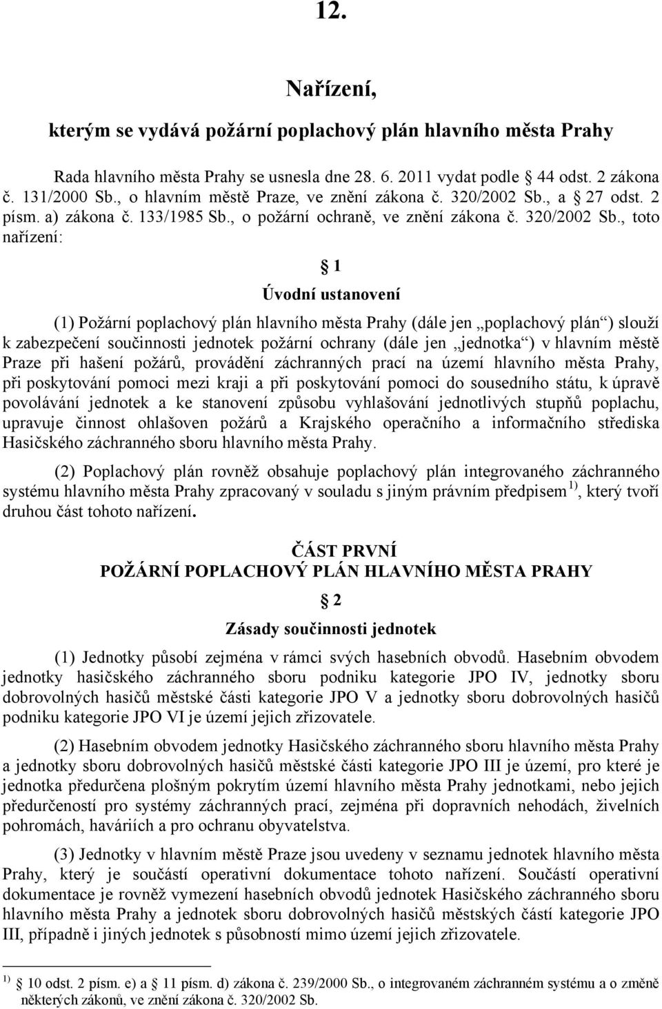 , a 27 odst. 2 písm. a) zákona č. 133/1985 Sb., o požární ochraně, ve znění zákona č. 320/2002 Sb.