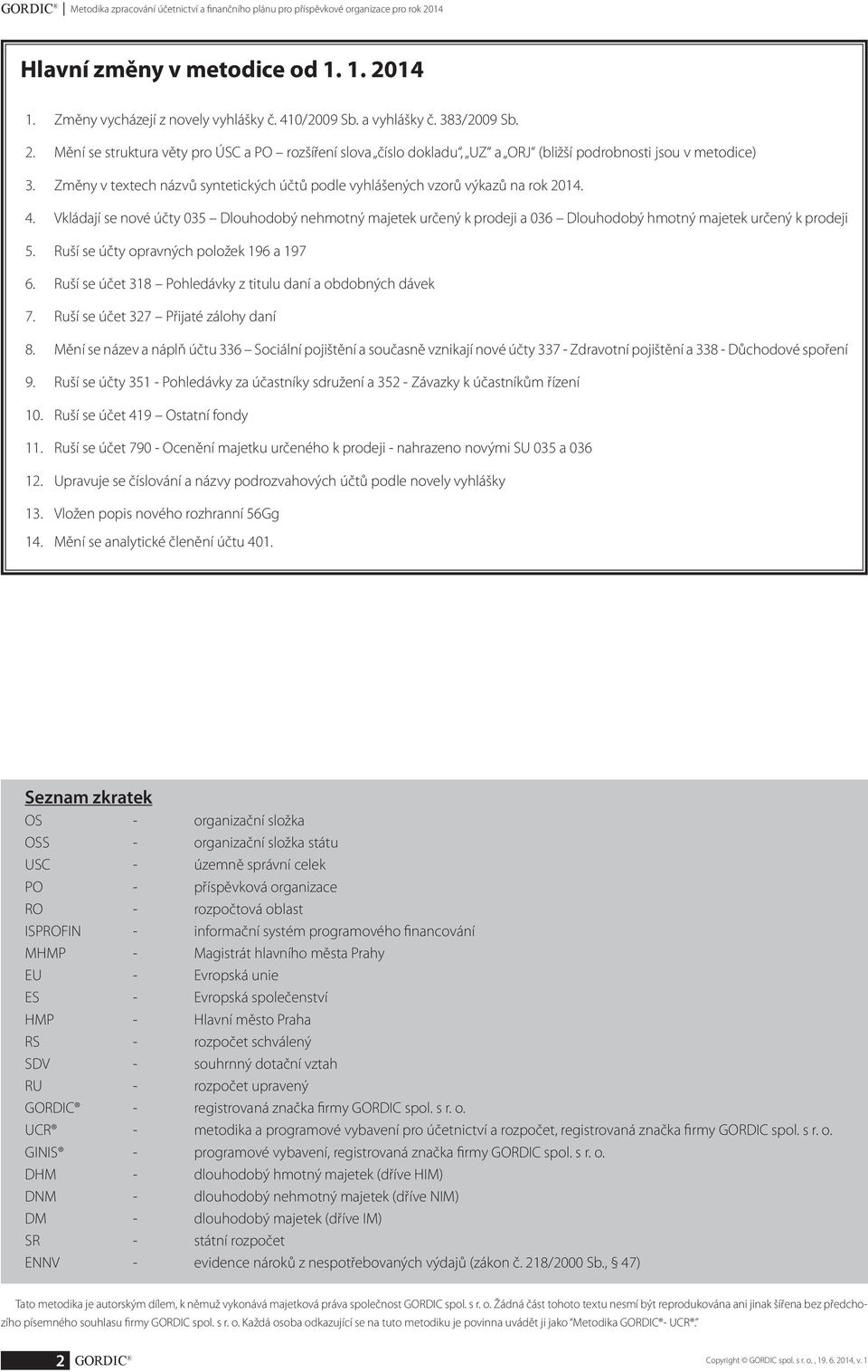 Změny v textech názvů syntetických účtů podle vyhlášených vzorů výkazů na rok 2014. 4.