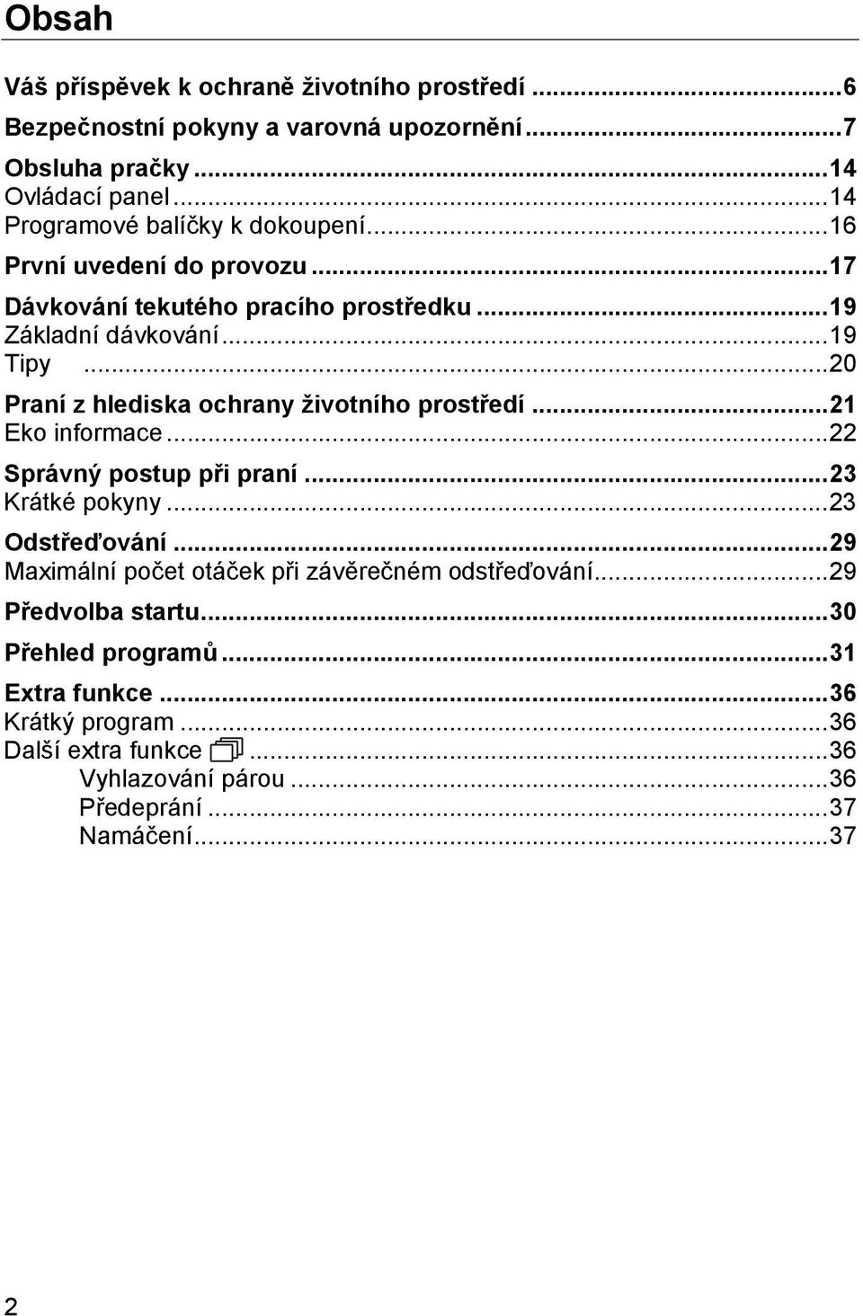 .. 20 Praní z hlediska ochrany životního prostředí... 21 Eko informace... 22 Správný postup při praní... 23 Krátké pokyny... 23 Odstřeďování.
