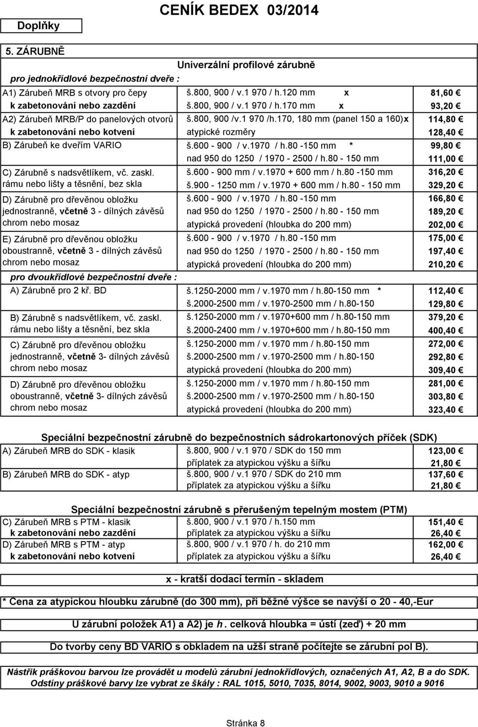 170, 180 mm (panel 150 a 160)x atypické rozměry 114,80 128,40 B) Zárubeň ke dveřím VARIO š.600-900 / v.1970 / h.80-150 mm * 99,80 nad 950 do 1250 / 1970-2500 / h.