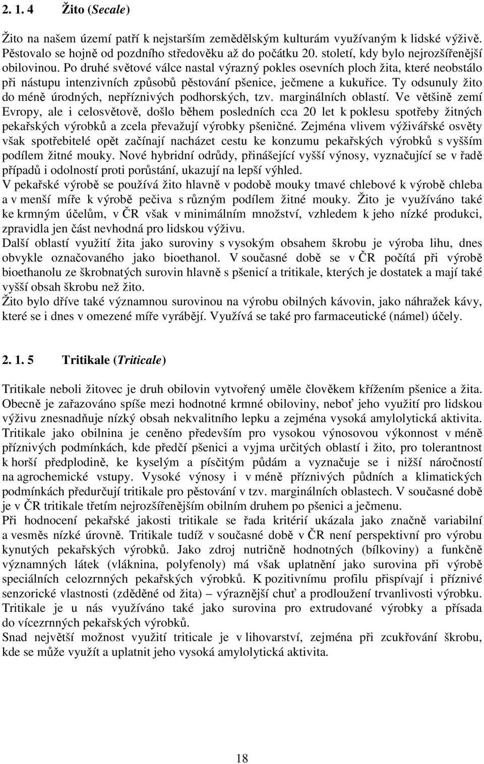 Ty odsunuly žito do méně úrodných, nepříznivých podhorských, tzv. marginálních oblastí.