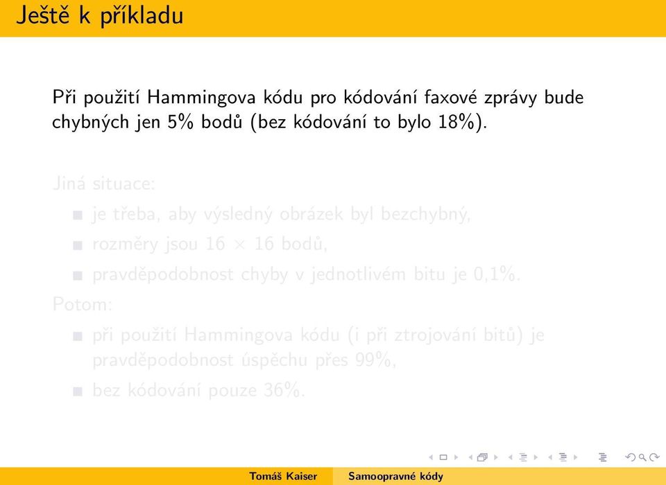 Jiná situace: Potom: je třeba, aby výsledný obrázek byl bezchybný, rozměry jsou 16 16 bodů,