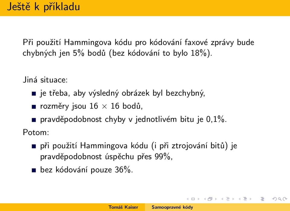 Jiná situace: Potom: je třeba, aby výsledný obrázek byl bezchybný, rozměry jsou 16 16 bodů,