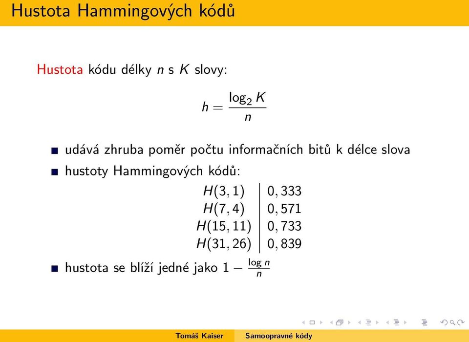 slova hustoty Hammingových kódů: H(3, 1) 0, 333 H(7, 4) 0, 571