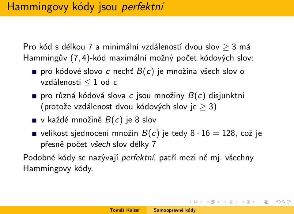 množiny B(c) disjunktní (protože vzdálenost dvou kódových slov je 3) v každé množině B(c) je 8 slov velikost sjednocení množin