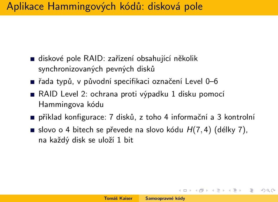 ochrana proti výpadku 1 disku pomocí Hammingova kódu příklad konfigurace: 7 disků, z toho 4