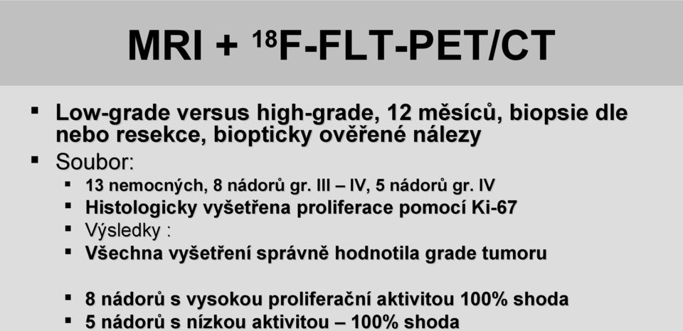 IV Histologicky vyšetřena proliferace pomocí Ki-67 Výsledky : Všechna vyšetření správně