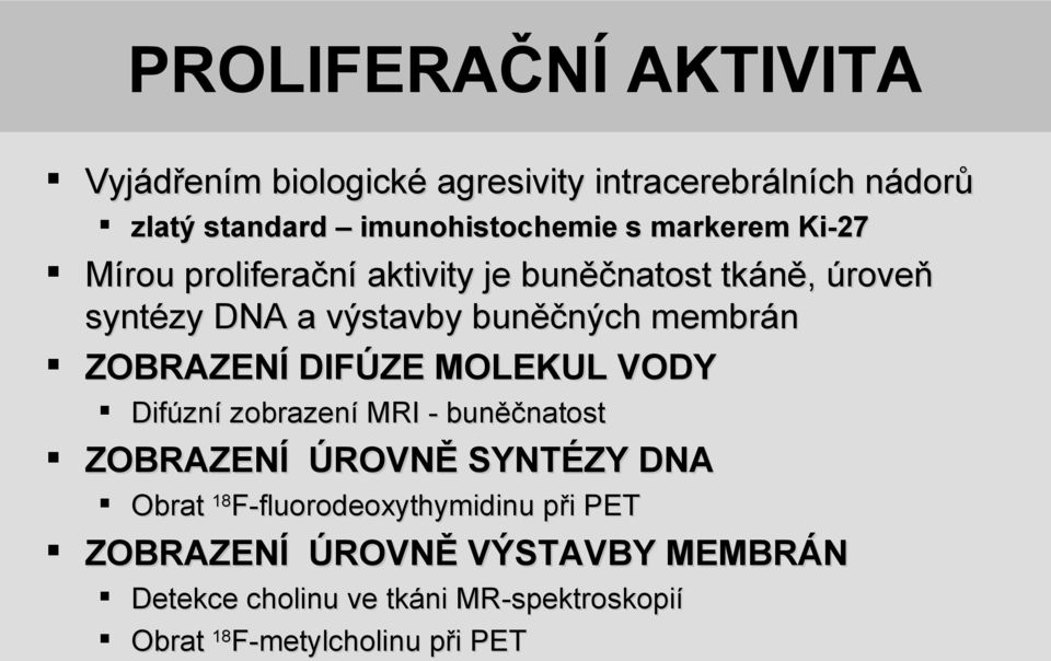 ZOBRAZENÍ DIFÚZE MOLEKUL VODY Difúzní zobrazení MRI - buněčnatost ZOBRAZENÍ ÚROVNĚ SYNTÉZY DNA Obrat